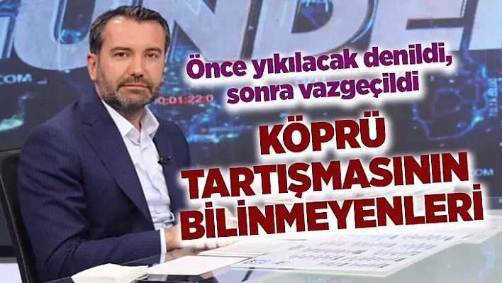 Köprü Tartışmasının Bilinmeyenleri