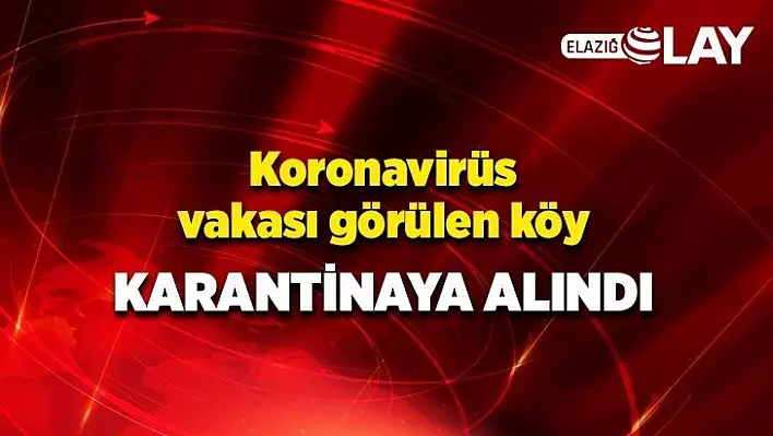 Koronavirüs vakası görülen köy karantinaya alındı