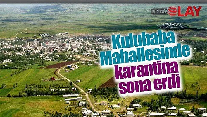 Kulubaba Mahallesinde karantina sona erdi