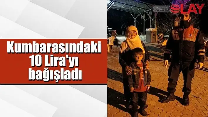 Kumbarasındaki 10 Lira'yı bağışladı