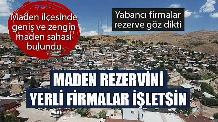 Maden rezervini yerli firmalar işletsin