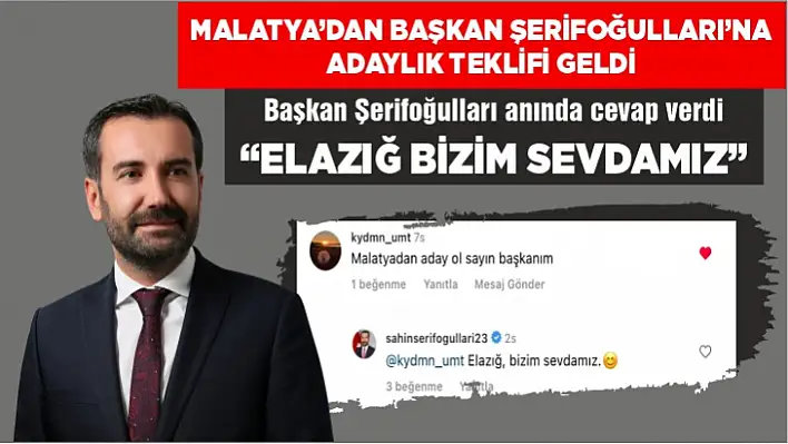 Malatya'dan Başkan Şerifoğulları'na adaylık teklifi geldi, Başkan Şerifoğulları anında cevap verdi 'Elazığ Bizim Sevdamız'