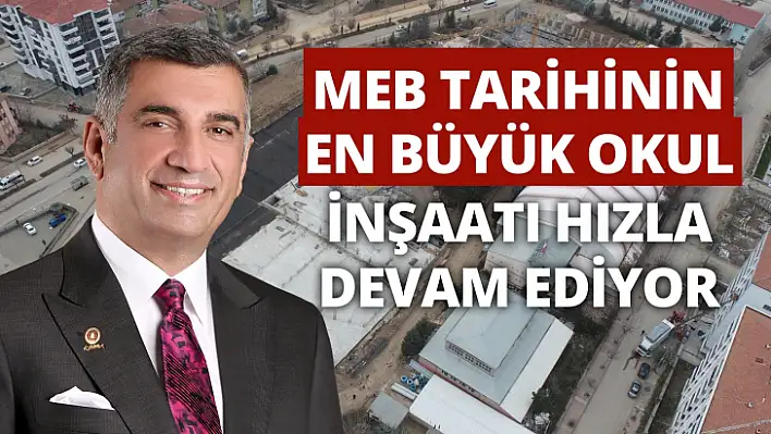 MEB Tarihinin En Büyük Yatırımı Elazığ'da Hızla Yükselemeye Devam Ediyor