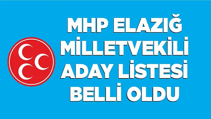 MHP Elazığ Milletvekili adayları belli oldu!