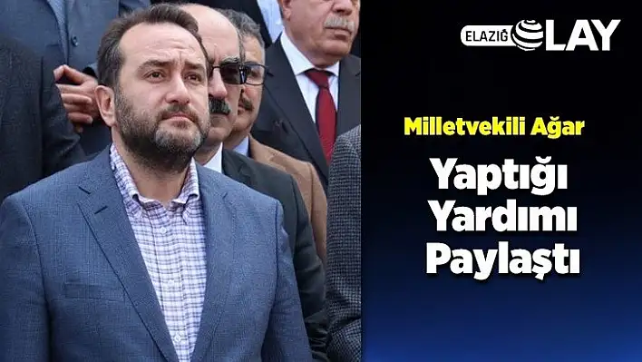 Milletvekili Ağar, Yaptığı Yardımı Paylaştı