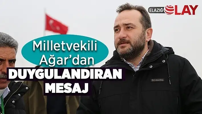 Milletvekili Ağar'dan Duygulandıran Mesaj