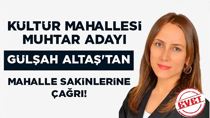 Muhtar Adayı Altaş'tan mahalle sakinlerine çağrı!