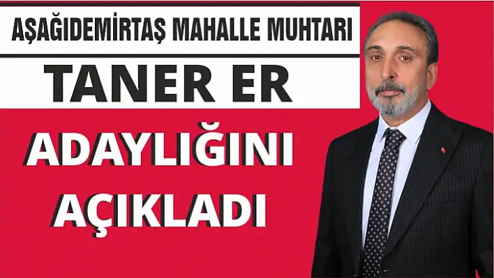 Muhtar Taner Er, adaylığını açıkladı