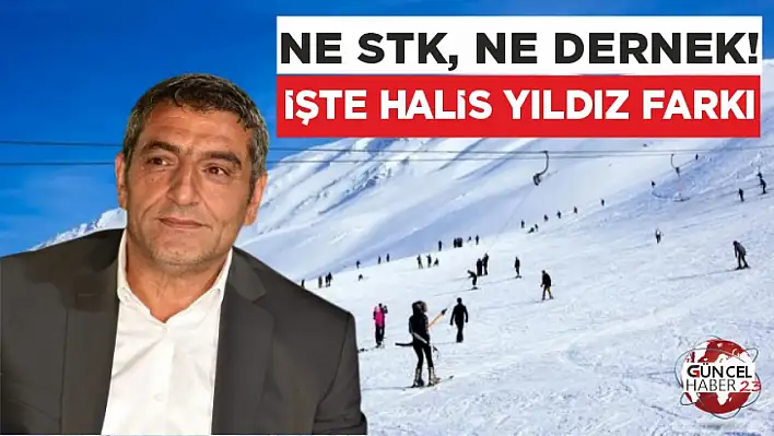 NE STK, NE DERNEK! İŞTE HALİS YILDIZ FARKI