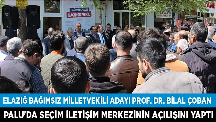 Prof. Dr. Bilal Çoban, Palu'da seçim iletişim merkezinin açılışını yaptı