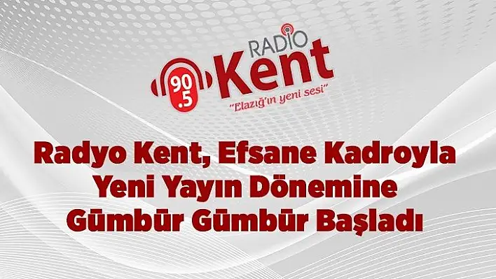 Radyo Kent, Efsane Kadroyla Yeni Yayın Dönemine Gümbür Gümbür başladı