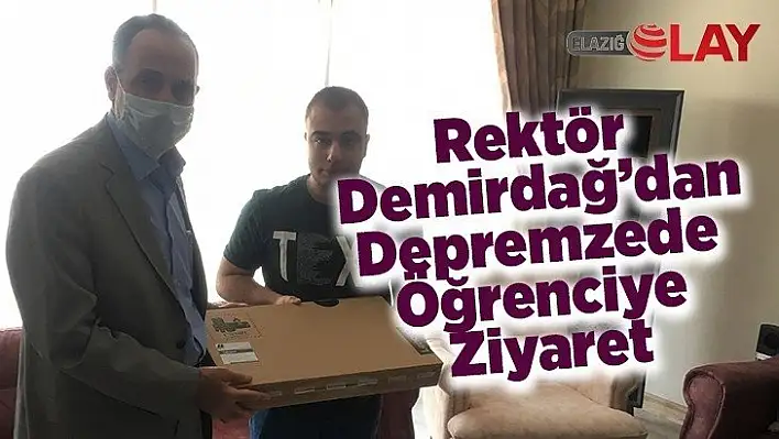 Rektör Demirdağ'dan Depremzede Öğrenciye Ziyaret