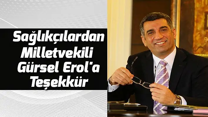 Sağlıkçılardan Milletvekili Gürsel Erol'a Teşekkür