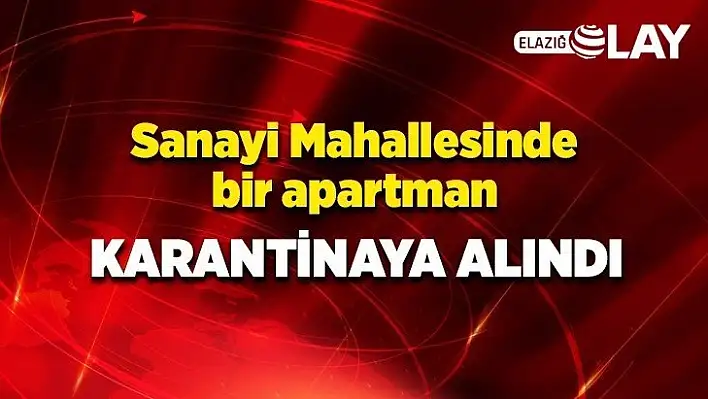 Sanayi Mahallesinde bir apartman karantinaya alındı