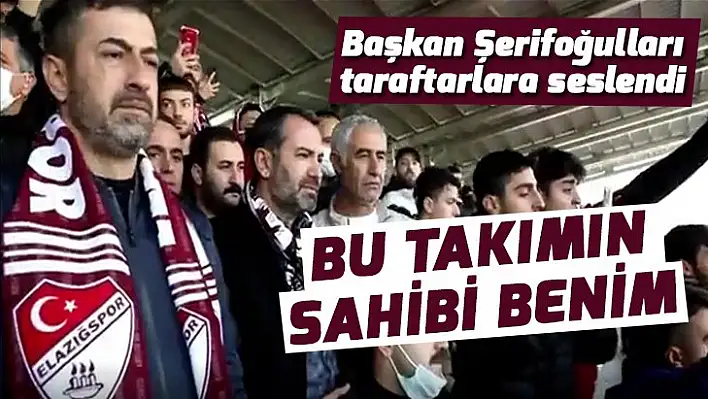 Şerifoğulları: Bu takımın sahibi benim