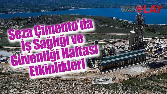 Seza Çimento'da, İş Sağlığı ve Güvenliği Haftası Etkinlikleri