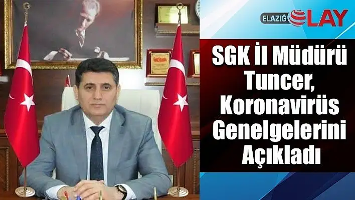 SGK İl Müdür Tuncer, Koronavirüs Genelgelerini Açıkladı