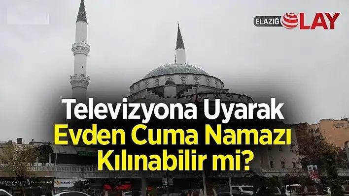 Televizyona Uyarak Evden Cuma Namazı Kılınabilir mi?