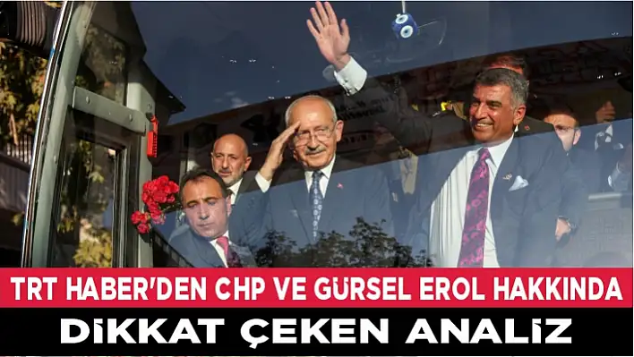 TRT HABER'DEN CHP VE GÜRSEL EROL HAKKINDA DİKKAT ÇEKEN ANALİZ