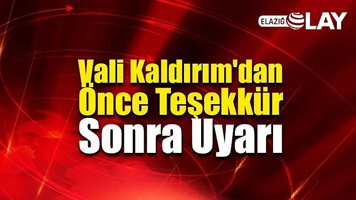 Vali Kaldırım'dan Önce Teşekkür Sonra Uyarı