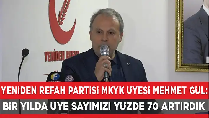 YENİDEN REFAH PARTİSİ MKYK ÜYESİ MEHMET GÜL: BİR YILDA ÜYE SAYIMIZI YÜZDE 70 ARTIRDIK