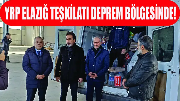 YRP Elazığ teşkilatı deprem bölgesinde!