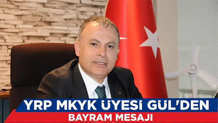 YRP MKYK ÜYESİ GÜL'DEN, BAYRAM MESAJI