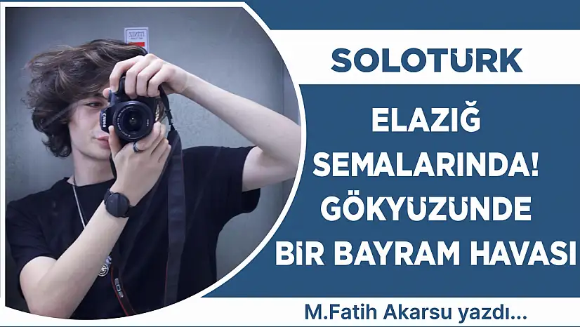 SOLOTÜRK ELAZIĞ SEMALARINDA! GÖKYÜZÜNDE BİR BAYRAM HAVASI