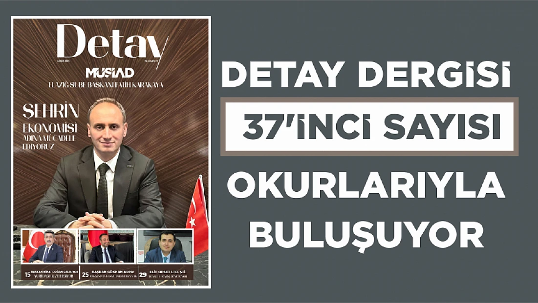 DETAY DERGİSİ 37’İNCİ SAYISIYLA OKURLARIYLA BULUŞUYOR