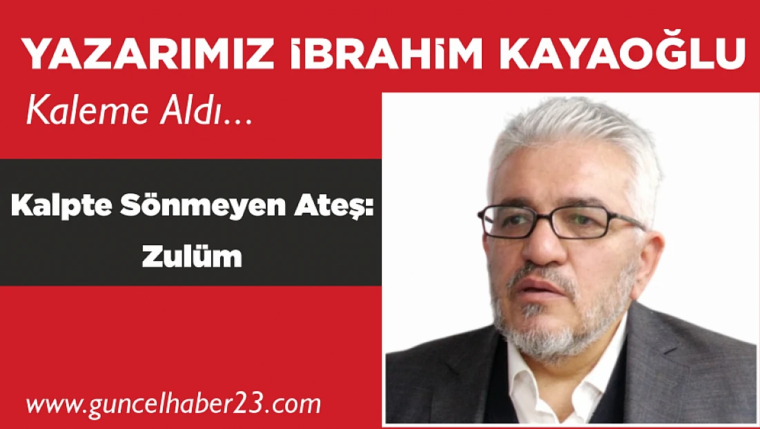 Kalpte Sönmeyen Ateş: Zulüm