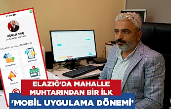 Elazığ'da mahalle muhtarından bir ilk 'Mobil Uygulama Dönemi'