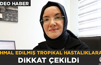 İhmal edilmiş tropikal hastalıklara dikkat çekildi