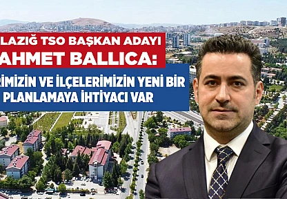 Ballıca: Şehrimizin ve ilçelerimizin yeni bir planlamaya ihtiyacı var