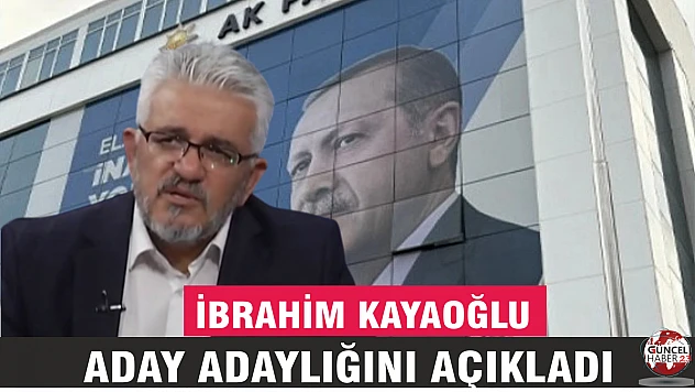 İbrahim Kayaoğlu AK Parti İl Başkanlığı'na Aday Adayı olduğunu açıkladı