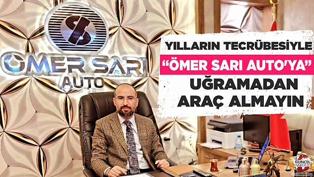 YILLARIN TECRÜBESİYLE 'ÖMER SARI AUTO'YA' UĞRAMADAN ARAÇ ALMAYIN