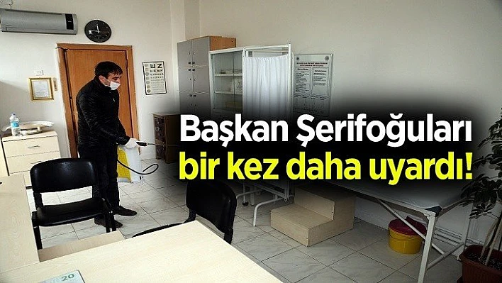 Başkan Şerifoğuları bir kez daha uyardı!