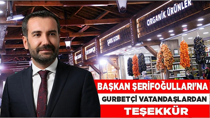 Başkan Şerifoğulları'na, gurbetçi vatandaşlardan teşekkür