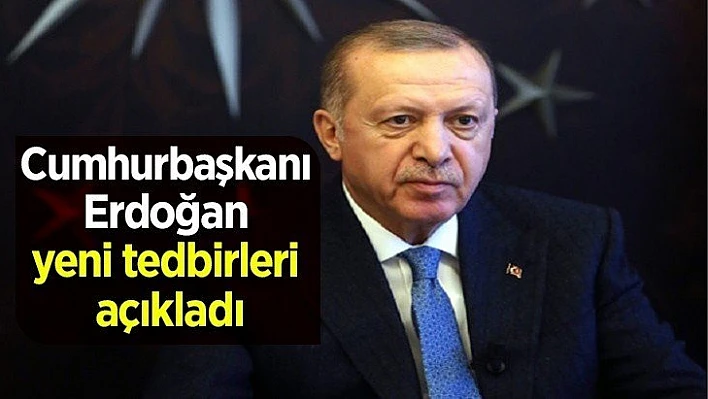 Cumhurbaşkanı Erdoğan yeni tedbirleri açıkladı
