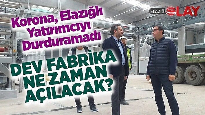 Dev Fabrika Ne Zaman Açılacak?