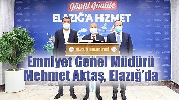 Emniyet Genel Müdürü Aktaş Elazığ'da