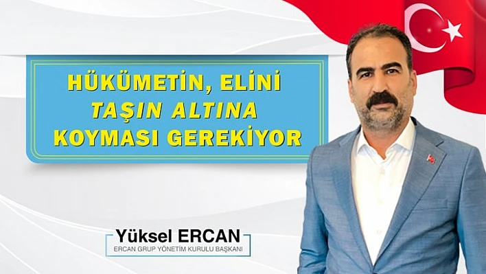 Ercan: Hükümetin elini taşın altına koyması gerekiyor