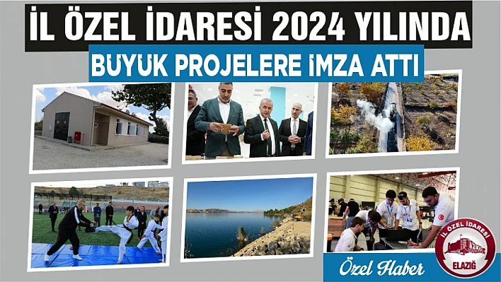 İL ÖZEL İDARESİ 2024 YILINDA BÜYÜK PROJELERE İMZA ATTI