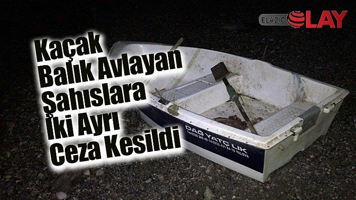 Kaçak Balık Avlayan Şahıslara İki Ayrı Ceza Kesildi