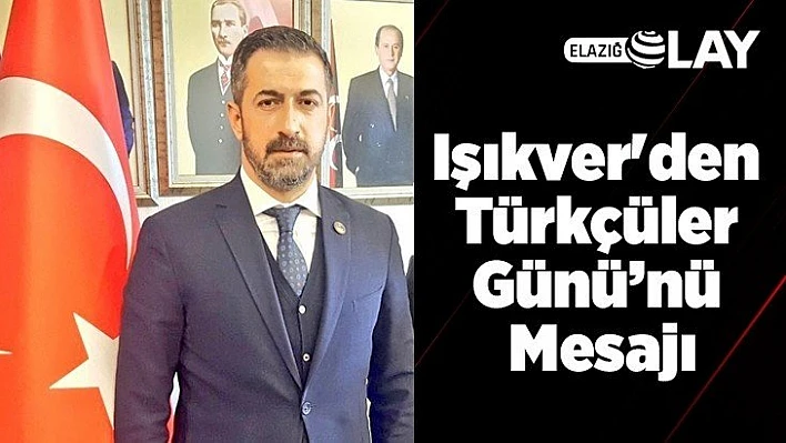 MHP İl Başkanı Işıkver'den Türkçüler Günü'nü mesajı