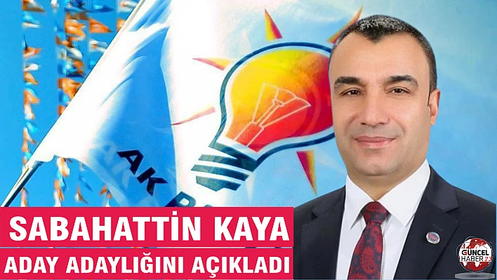 Sabahattin Kaya, aday adaylığını açıkladı