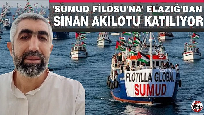 'Sumud Filosu'na Elazığ'dan Sinan Akılotu katılıyor