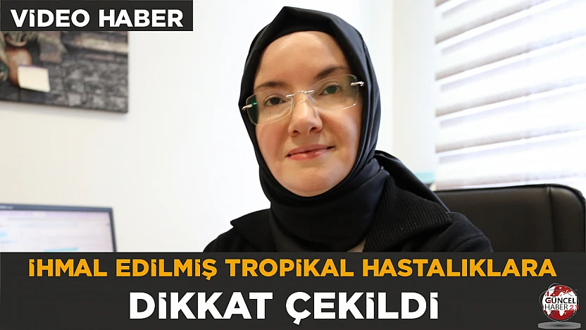 İhmal edilmiş tropikal hastalıklara dikkat çekildi