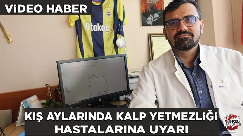 Kış aylarında kalp yetmezliği hastalarına uyarı