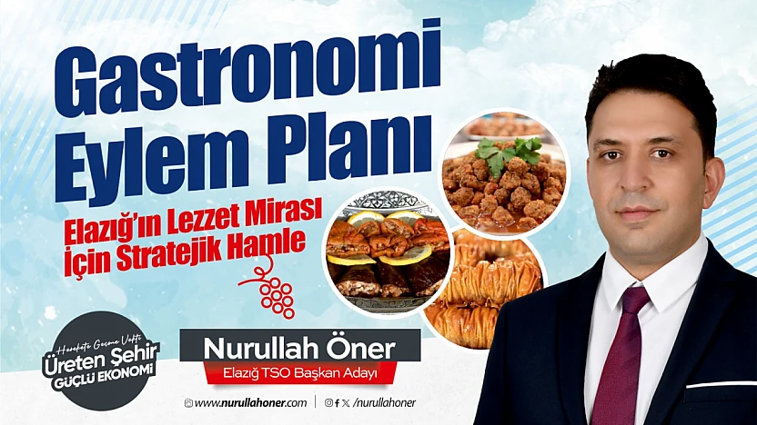 Öner: Elazığ'ın gastronomi potansiyelini ulusal markaya dönüştüreceğiz