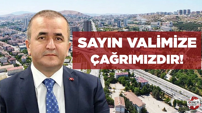 SAYIN VALİMİZE ÇAĞRIMIZDIR!